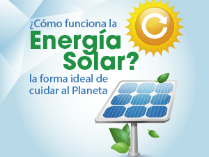 Conoce cómo funciona la energía solar, y por qué es la manera ideal de cuidar al planeta y a tu bolsillo