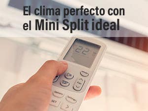 El clima perfecto con el Mini Split ideal